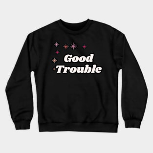 Good Trouble - dark background Crewneck Sweatshirt